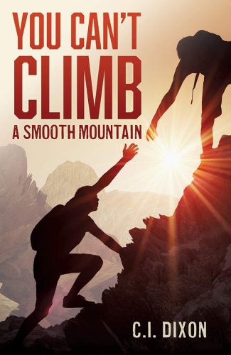 C.I. Dixon - You Can't Climb a Smooth Mountain