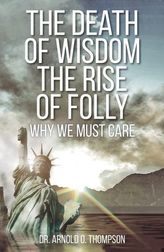 Dr Arnold Thompson - The Death of Wisodom The Rise of Folly - Why We Must Care
