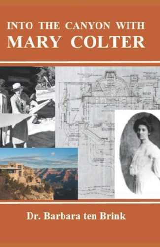 Dr. Barbara ten Brink - Into the Canyon with Mary Colter