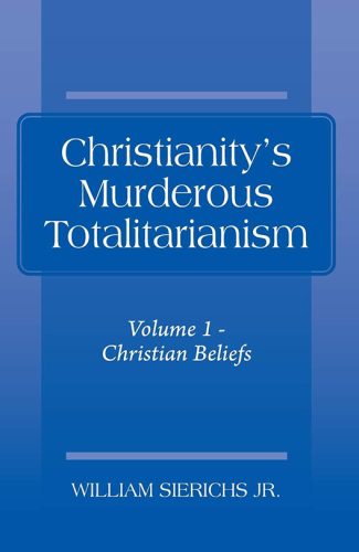William Sierichs Jr - Christianity's Murderous Totalitarianism